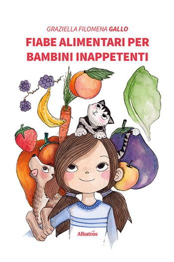 Fiabe alimentari per bambini inappetenti - Graziella Filomena Gallo - Libro Gruppo Albatros Il Filo 2020, Nuove voci | Libraccio.it