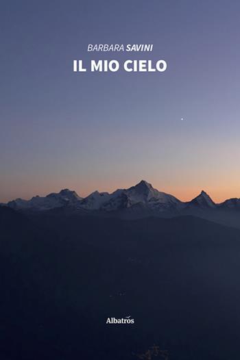 Il mio cielo - Barbara Savini - Libro Gruppo Albatros Il Filo 2020, Nuove voci | Libraccio.it