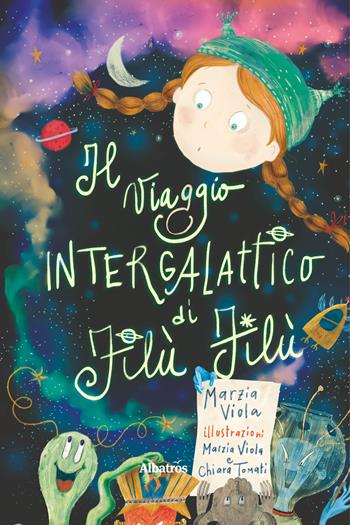 Il viaggio intergalattico di Filù Filù - Marzia Viola - Libro Gruppo Albatros Il Filo 2020, Nuove voci | Libraccio.it