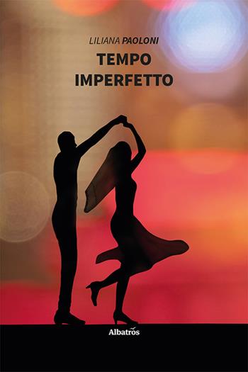 Tempo imperfetto - Liliana Paoloni - Libro Gruppo Albatros Il Filo 2020, Nuove voci | Libraccio.it