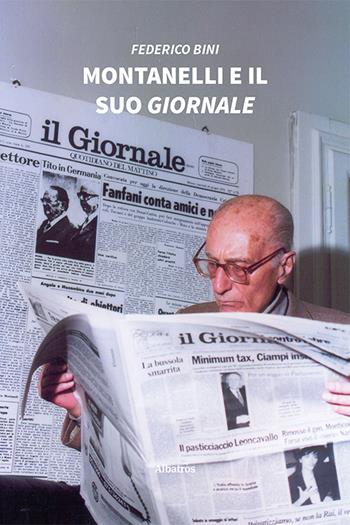 Montanelli e il suo «Giornale» - Federico Bini - Libro Gruppo Albatros Il Filo 2020, Nuove voci | Libraccio.it