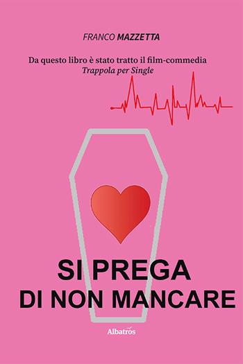 Si prega di non mancare - Franco Mazzetta - Libro Gruppo Albatros Il Filo 2020, Nuove voci | Libraccio.it