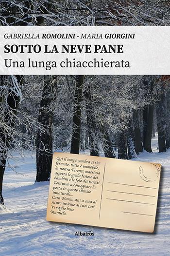 Sotto la neve pane. Una lunga chiacchierata - Gabriella Romolini, Maria Giorgini - Libro Gruppo Albatros Il Filo 2020, Nuove voci | Libraccio.it