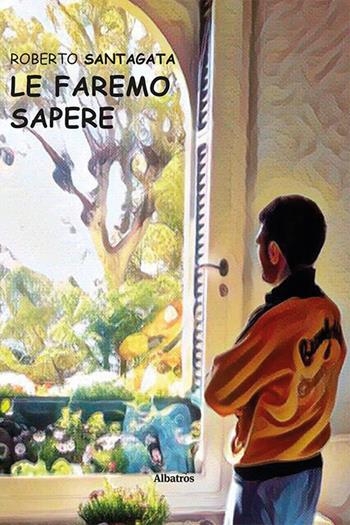 Le faremo sapere - Roberto Santagata - Libro Gruppo Albatros Il Filo 2020, Nuove voci | Libraccio.it