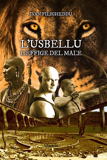 L' usbellu l'effige del male - Ivan Filigheddu - Libro Gruppo Albatros Il Filo 2020, Nuove voci | Libraccio.it