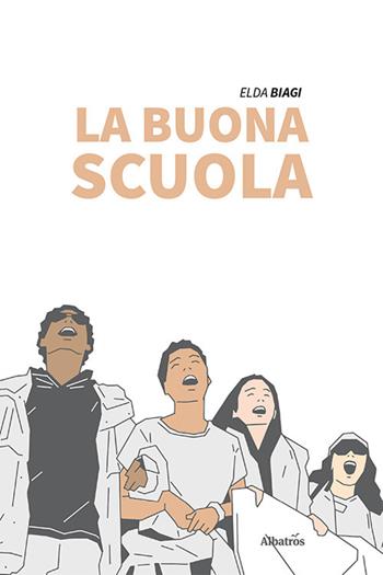 La buona scuola - Elda Biagi - Libro Gruppo Albatros Il Filo 2020, Nuove voci | Libraccio.it