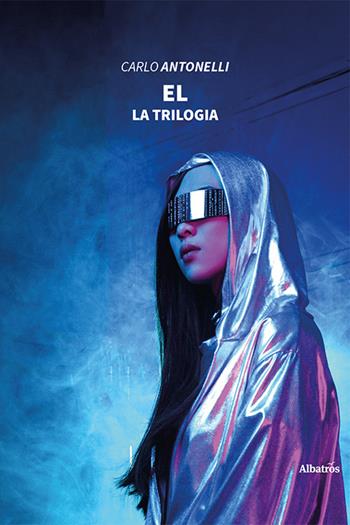 El. La trilogia - Carlo Antonelli - Libro Gruppo Albatros Il Filo 2021, Nuove voci | Libraccio.it