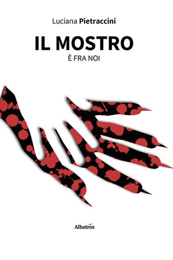 Il mostro è fra noi - Luciana Pietraccini - Libro Gruppo Albatros Il Filo 2021, Nuove voci | Libraccio.it