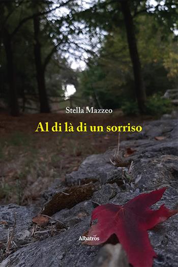 Al di là di un sorriso - Stella Mazzeo - Libro Gruppo Albatros Il Filo 2021, Nuove voci | Libraccio.it