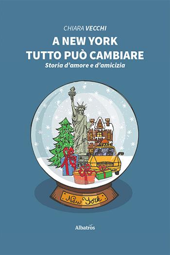 A New York tutto può cambiare - Chiara Vecchi - Libro Gruppo Albatros Il Filo 2021, Nuove voci | Libraccio.it