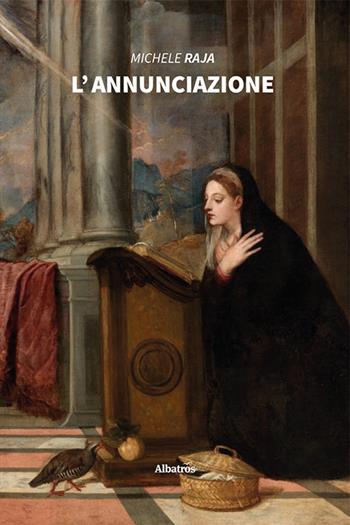 L'annunciazione - Michele Raja - Libro Gruppo Albatros Il Filo 2021, Nuove voci | Libraccio.it