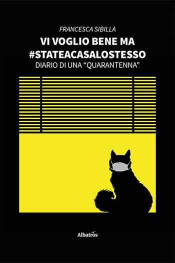 Vi voglio bene ma #stateacasalostesso - Francesca Sibilla - Libro Gruppo Albatros Il Filo 2021, Nuove voci | Libraccio.it