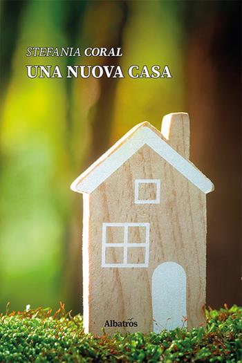 Una nuova casa - Stefania Coral - Libro Gruppo Albatros Il Filo 2021, Nuove voci | Libraccio.it