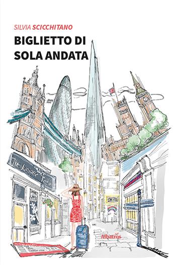 Biglietto di sola andata - Silvia Scicchitano - Libro Gruppo Albatros Il Filo 2021, Nuove voci | Libraccio.it