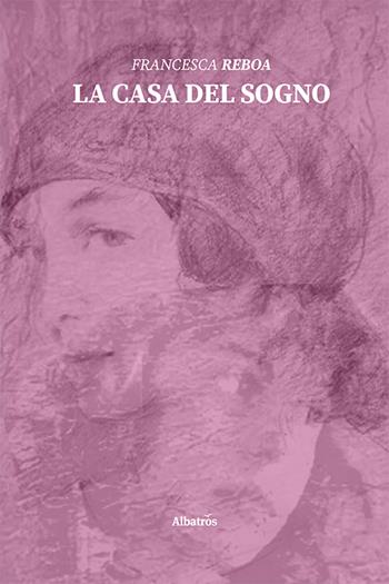 La casa del sogno - Francesca Reboa - Libro Gruppo Albatros Il Filo 2021, Nuove voci | Libraccio.it