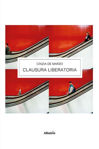 Clausura liberatoria - Cinzia De Marzo - Libro Gruppo Albatros Il Filo 2021, Nuove voci | Libraccio.it