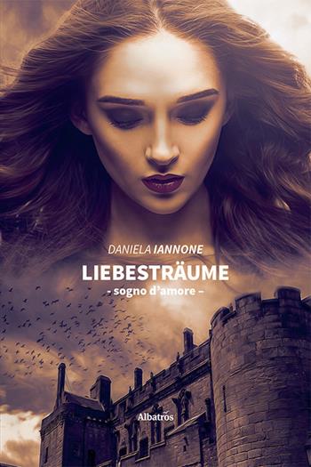 Liebesträume. Sogno d'amore - Daniela Iannone - Libro Gruppo Albatros Il Filo 2021, Nuove voci | Libraccio.it