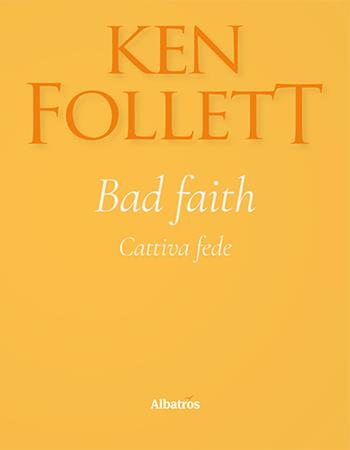 Bad faith-Cattiva fede. Ediz. bilingue - Ken Follett - Libro Gruppo Albatros Il Filo 2021, Gli Speciali | Libraccio.it