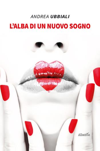 L'alba di un nuovo sogno - Andrea Ubbiali - Libro Gruppo Albatros Il Filo 2021, Nuove voci. Vite | Libraccio.it