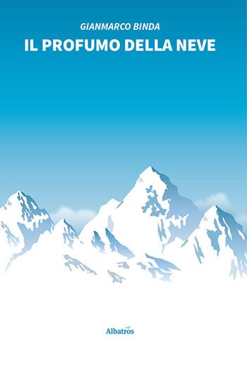 Il profumo della neve - Gianmarco Binda - Libro Gruppo Albatros Il Filo 2021, Nuove voci. Strade | Libraccio.it