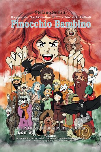 Pinocchio bambino. Il sequel de «Le Avventure di Pinocchio» di C. Collodi - Stefano Sestini, Franco Moscadelli - Libro Gruppo Albatros Il Filo 2021, Nuove voci | Libraccio.it