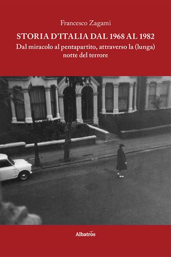 Storia d'Italia dal 1968 al 1982 - Francesco Zagami - Libro Gruppo Albatros Il Filo 2021, Nuove voci. I saggi | Libraccio.it