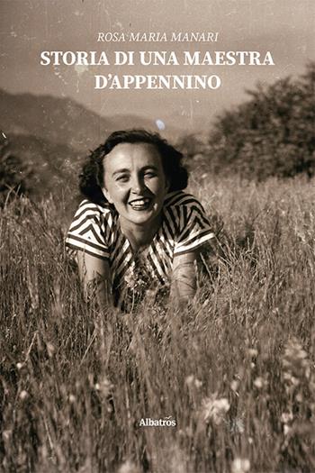 Storia di una maestra d'Appennino - Rosa Maria Manari - Libro Gruppo Albatros Il Filo 2021, Nuove voci | Libraccio.it