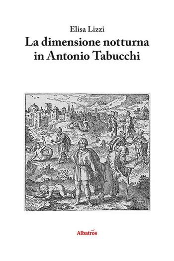 La dimensione notturna in Antonio Tabucchi - Elisa Lizzi - Libro Gruppo Albatros Il Filo 2021, Nuove voci | Libraccio.it