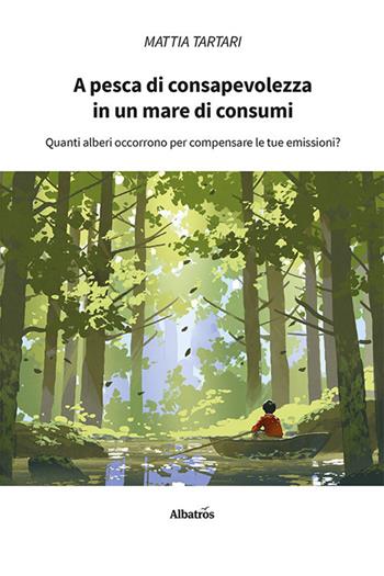 A pesca di consapevolezza in un mare di consumi - Mattia Tartari - Libro Gruppo Albatros Il Filo 2021, Nuove voci. Strade | Libraccio.it