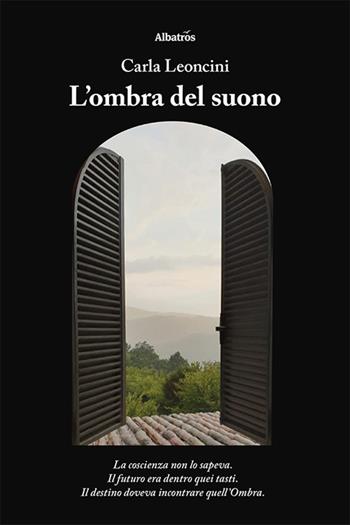 L'ombra del suono - Carla Leoncini - Libro Gruppo Albatros Il Filo 2021, Nuove voci. Strade | Libraccio.it