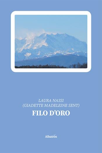 Filo d'oro - Laura Nassi - Libro Gruppo Albatros Il Filo 2021, Nuove voci | Libraccio.it
