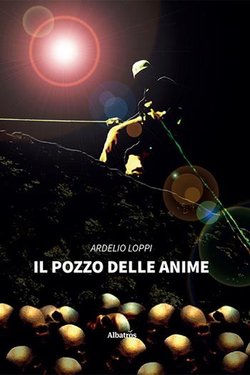 Il pozzo delle anime - Ardelio Loppi - Libro Gruppo Albatros Il Filo 2021, Gli Speciali | Libraccio.it