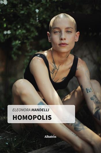 Homopolis - Eleonora Mandelli - Libro Gruppo Albatros Il Filo 2021, Nuove voci. Strade | Libraccio.it
