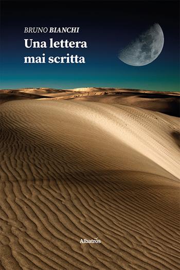 Una lettera mai scritta - Bruno Bianchi - Libro Gruppo Albatros Il Filo 2021, Nuove voci. Strade | Libraccio.it