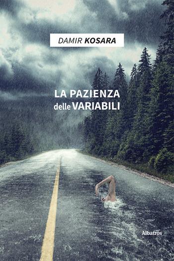 La pazienza delle variabili - Damir Kosara - Libro Gruppo Albatros Il Filo 2021, Nuove voci. Strade | Libraccio.it