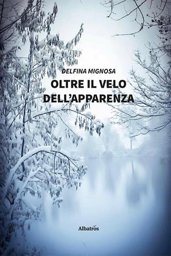Oltre il velo dell'apparenza - Delfina Mignosa - Libro Gruppo Albatros Il Filo 2021, Nuove voci. Vite | Libraccio.it
