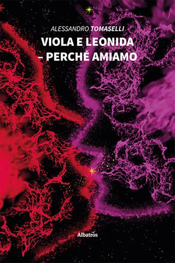 Viola e Leonida. Perché amiamo - Alessandro Tomaselli - Libro Gruppo Albatros Il Filo 2021, Nuove voci. Strade | Libraccio.it