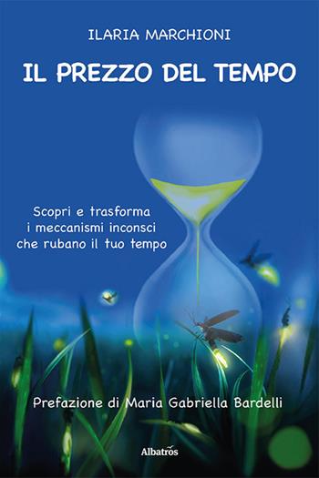 Il prezzo del tempo - Ilaria Marchioni - Libro Gruppo Albatros Il Filo 2021, Nuove voci. I saggi | Libraccio.it