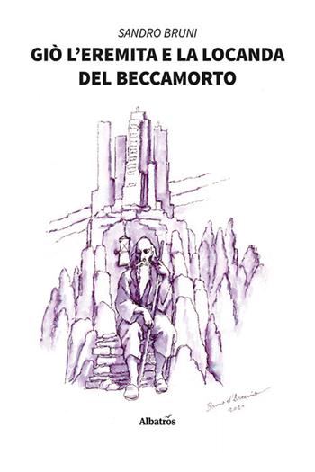 Giò l'eremita e la locanda del Beccamorto - Sandro Bruni - Libro Gruppo Albatros Il Filo 2021, Nuove voci. Strade | Libraccio.it