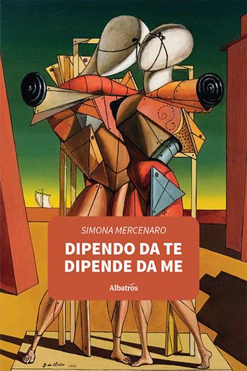 Dipendo da te dipende da me - Simona Mercenaro - Libro Gruppo Albatros Il Filo 2021, Nuove voci. Strade | Libraccio.it