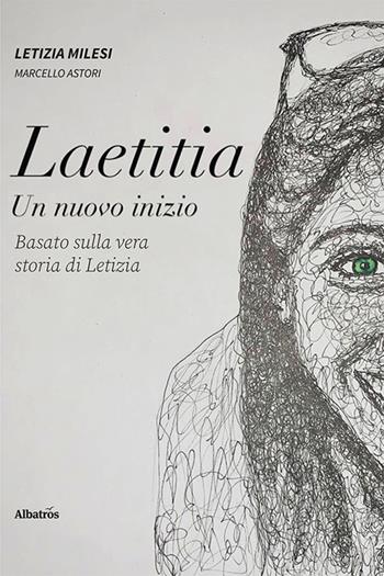 Laetitia. Un nuovo inizio - Letizia Milesi, Marcello Astori - Libro Gruppo Albatros Il Filo 2021, Nuove voci. Strade | Libraccio.it