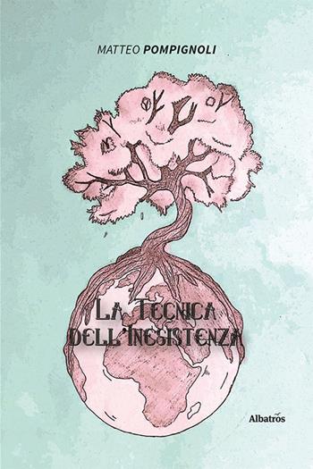 La tecnica dell'inesistenza - Matteo Pompignoli - Libro Gruppo Albatros Il Filo 2021, Nuove voci. Imago | Libraccio.it