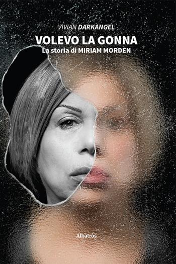 Volevo la gonna. La storia di Miriam Morden - Vivian Darkangel - Libro Gruppo Albatros Il Filo 2021, Nuove voci | Libraccio.it