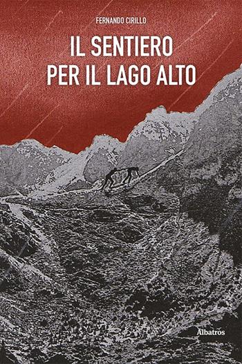 Il sentiero per il lago alto - Fernando Cirillo - Libro Gruppo Albatros Il Filo 2021, Nuove voci. Strade | Libraccio.it
