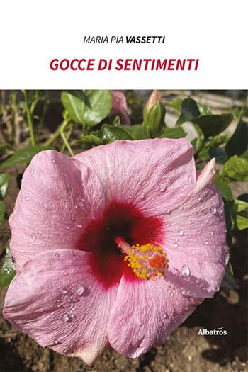 Gocce di sentimenti - Maria Pia Vassetti - Libro Gruppo Albatros Il Filo 2021, Nuove voci. Le piume | Libraccio.it