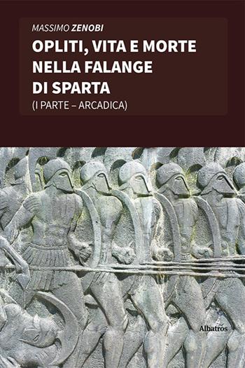 Opliti, vita e morte nella Falange di Sparta - Massimo Zenobi - Libro Gruppo Albatros Il Filo 2021, Nuove voci. Strade | Libraccio.it