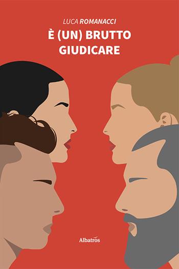 È (un) brutto giudicare - Luca Romanacci - Libro Gruppo Albatros Il Filo 2021, Nuove voci. Tracce | Libraccio.it