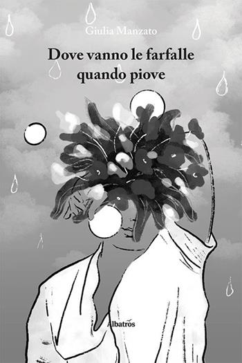 Dove vanno le farfalle quando piove - Giulia Manzato - Libro Gruppo Albatros Il Filo 2021, Nuove voci. Le piume | Libraccio.it