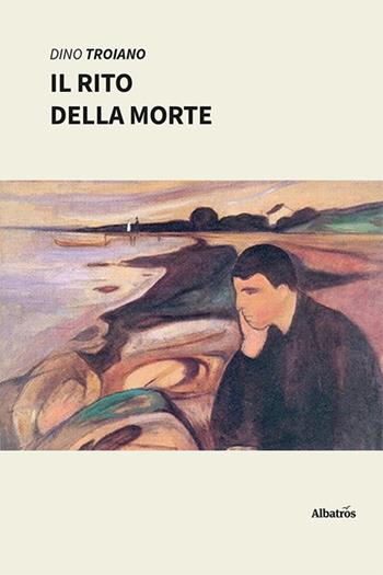 Il rito della morte - Dino Troiano - Libro Gruppo Albatros Il Filo 2021, Nuove voci. I saggi | Libraccio.it