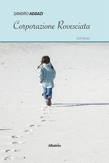 Corporazione rovesciata (contro i sentieri del male) - Sandro Addazi - Libro Gruppo Albatros Il Filo 2021, Nuove voci. Strade | Libraccio.it